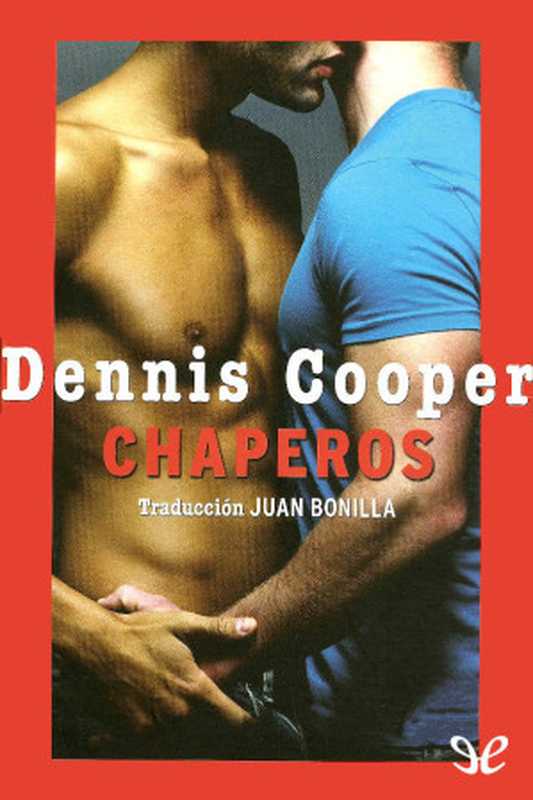 Chaperos（Dennis Cooper）（El Tercer Nombre Editorial 2007）