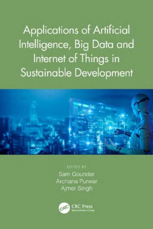 Applications of Artificial Intelligence， Big Data and Internet of Things in Sustainable Development（Sam Goundar， Archana Purwar， Ajmer Singh）（CRC Press 2022）