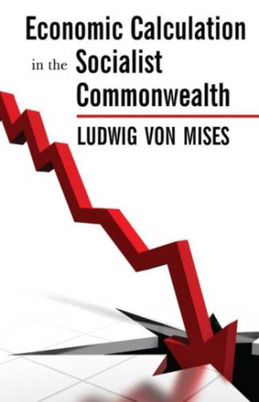 Economic Calculation in the Socialist Commonwealth（Ludwig von Mises）（Ludwig von Mises Institute）