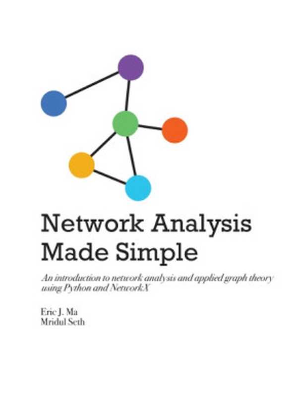 Network Analysis Made Simple： An Introduction to Network Analysis and Applied Graph Theory Using Python and NetworkX（Eric J. Ma， Mridul Seth）（leanpub.com 2021）