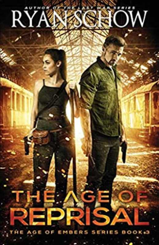 The Age of Reprisal： A Post-Apocalyptic Survival Thriller（Ryan Schow [Schow， Ryan]）（Amazon Digital Services LLC - KDP Print US 2019）