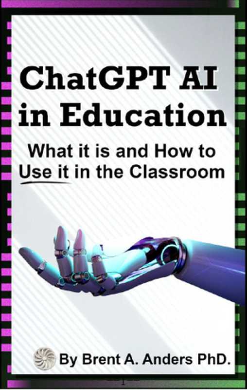 ChatGPT AI in Education： What it is and How to Use it in the Classroom（Brent Anders）（2023）