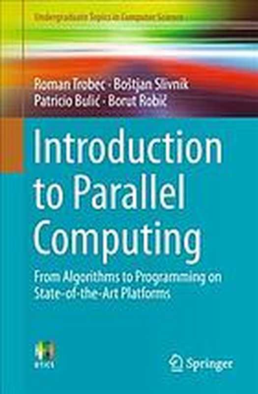 Introduction to parallel computing： from algorithms to programming on state-of-the-art platforms（Bulić， Patricio; Robič， Borut; Slivnik， Boštjan; Trobec， Roman）（Springer 2018）