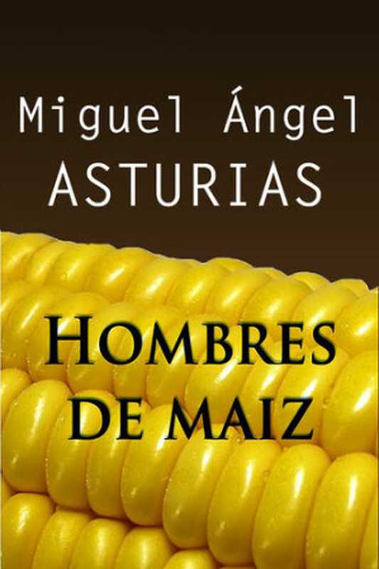 Hombres de maíz（Miguel Ángel Asturias）（ePubLibre 2013）