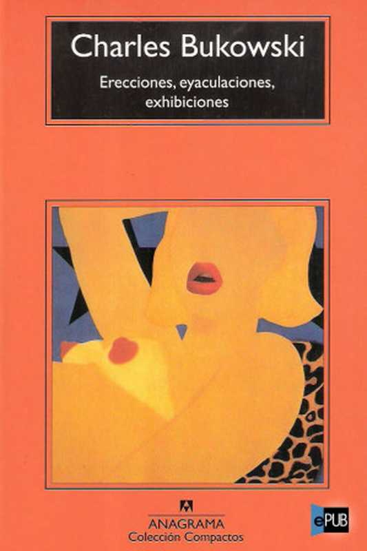 Erecciones， Eyaculaciones， Exhibiciones（Charles Bukowski）（1971）