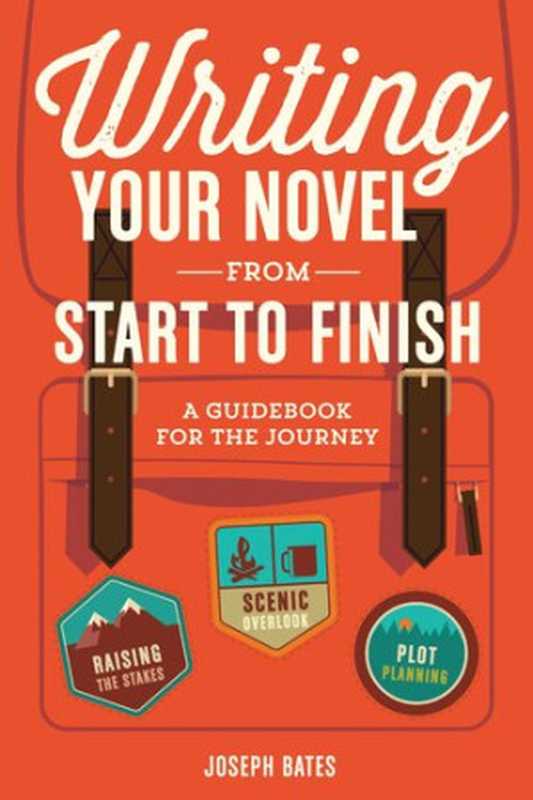 Writing Your Novel from Start to Finish： A Guidebook for the Journey（Joseph Bates）（Penguin 2015）