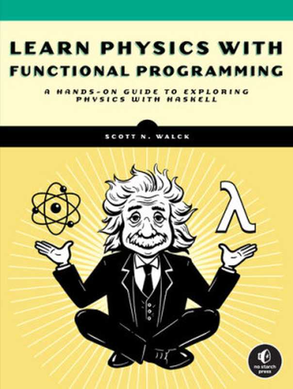 Learn Physics with Functional Programming： A Hands-on Guide to Exploring Physics with Haskell（Scott N. Walck）（No Starch Press 2023）