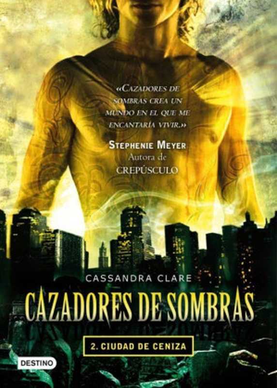 Cazadores de sombras - Ciudad de Cenizas（Cassandra Clare）（Ediciones Destino 2010）