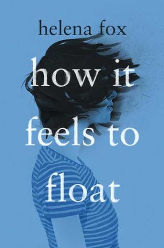 How It Feels to Float（Helena Fox）（Dial Books 2019）