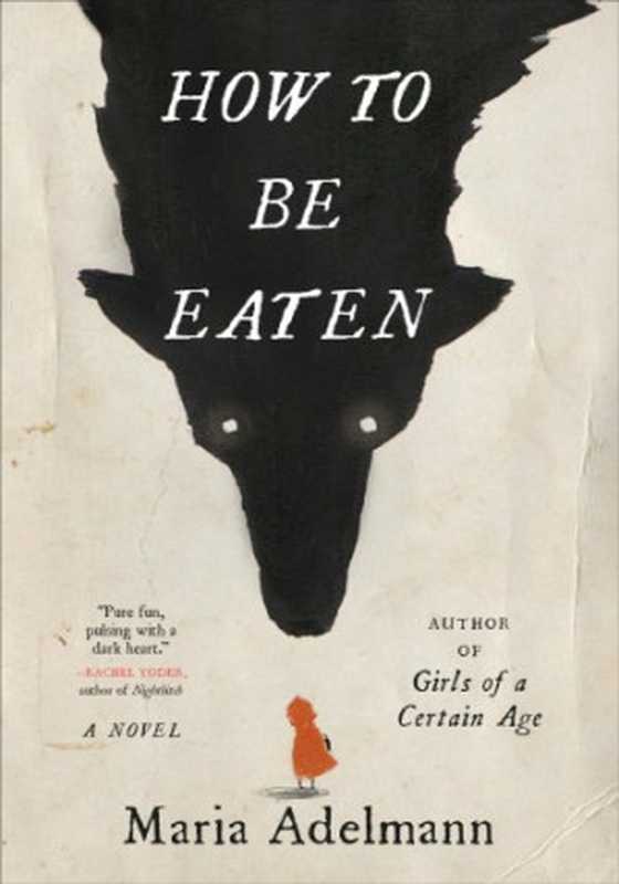 How to Be Eaten： A Novel（Maria Adelmann）（Little， Brown and Company， Hachette Book Group 2022）