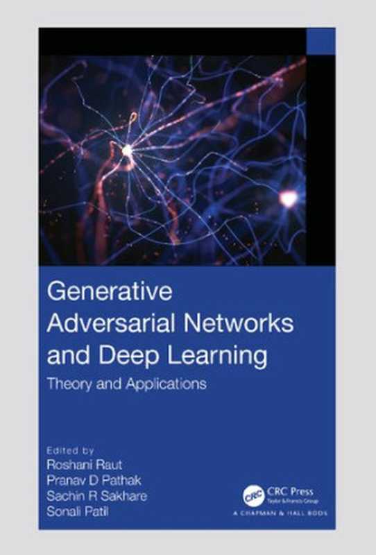 Generative Adversarial Networks and Deep Learning（Roshani Raut， Pranav D Pathak， Sachin R Sakhare， Sonali Patil）（CRC Press 2023）