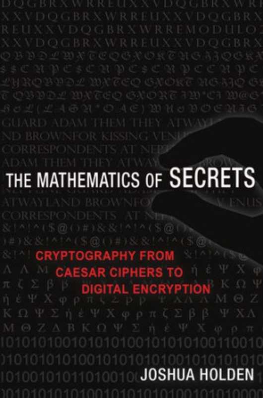 The Mathematics of Secrets： Cryptography from Caesar Ciphers to Digital Encryption（Joshua Holden）（Princeton University Press 2017）