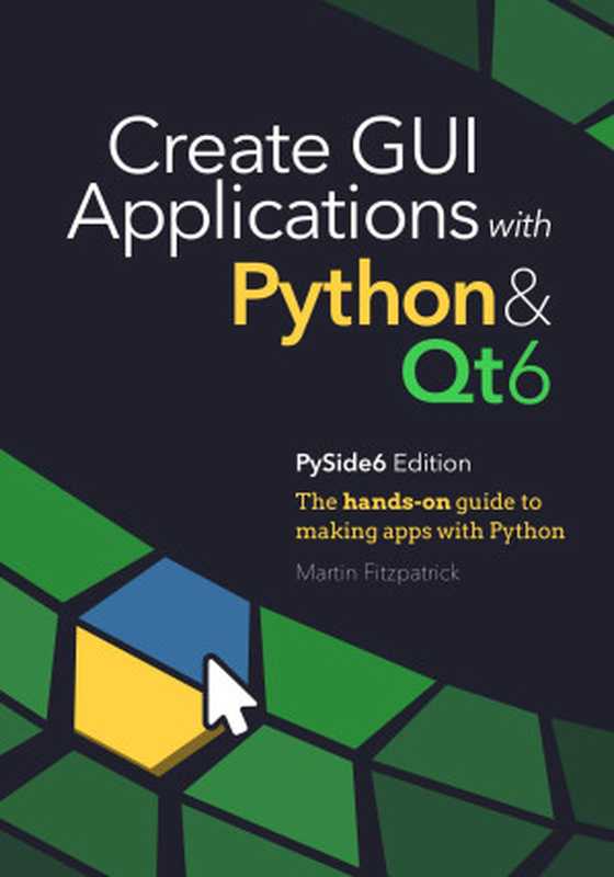 Create GUI Applications with Python & Qt6： The hands-on guide to making apps with Python(pyside6 Edition)（Martin Fitzpatrick）（2021）