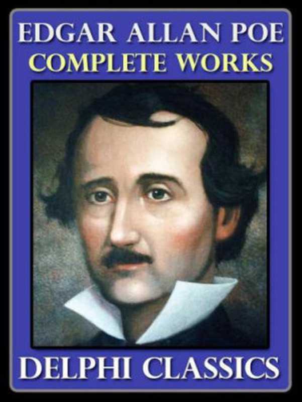 Complete Works of Edgar Allan Poe (Illustrated)（Edgar Allan Poe）（Delphi Classics 2011）