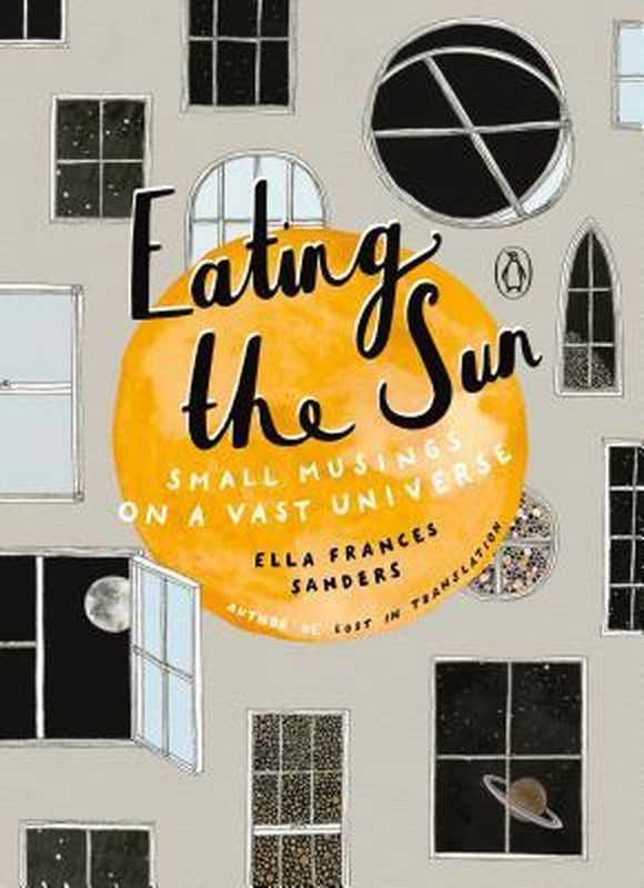 Eating the Sun： Small Musings on a Vast Universe（Ella Frances Sanders）（Penguin Books 2019）