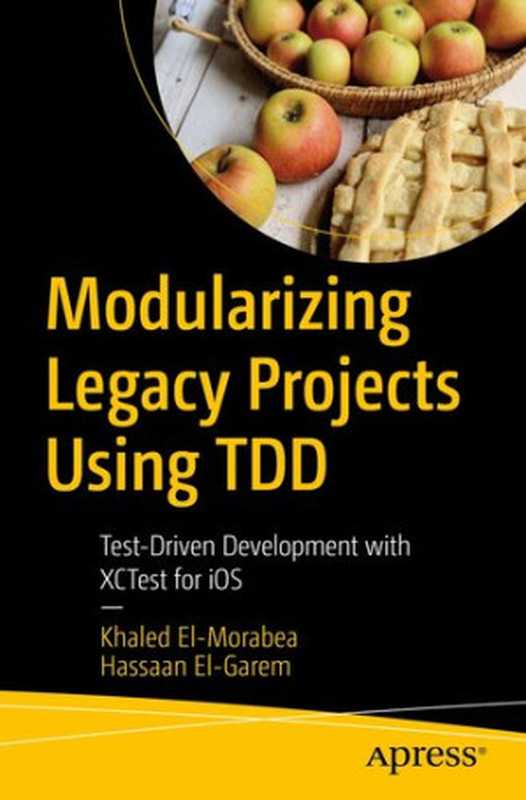 Modularizing Legacy Projects Using TDD： Test-Driven Development with XCTest for iOS（Khaled El-Morabea， Hassaan El-Garem）（Apress 2021）