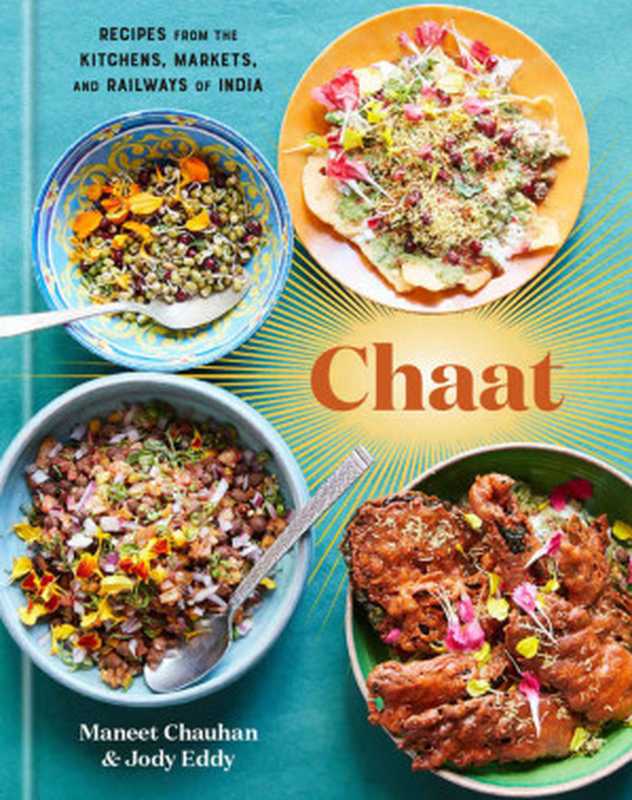 Chaat： Recipes from the Kitchens， Markets， and Railways of India（Maneet Chauhan， Jody Eddy）（Random House Digital Inc. 2020）