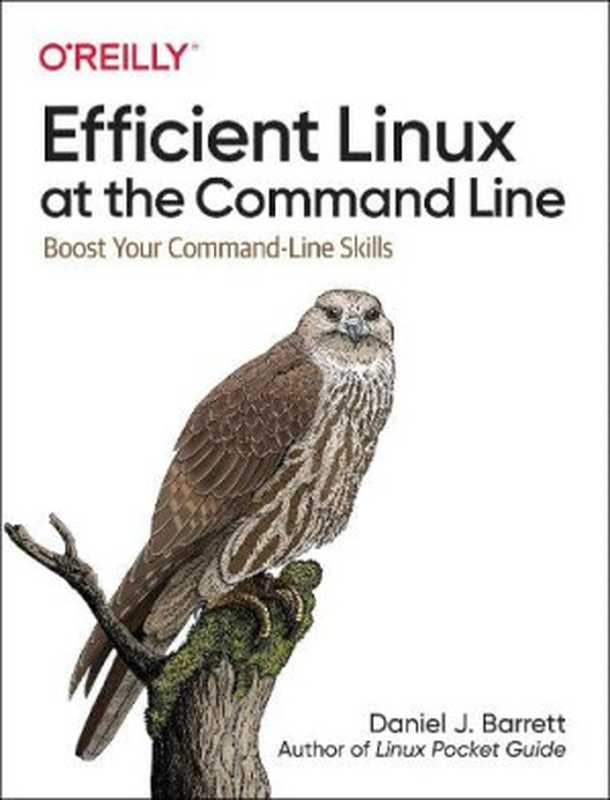 Efficient Linux at the Command Line： Boost Your Command-Line Skills（Daniel J. Barrett）（O