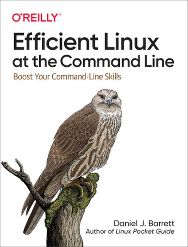 Efficient Linux at the Command Line： Boost Your Command-Line Skills（Daniel J. Barrett）（O