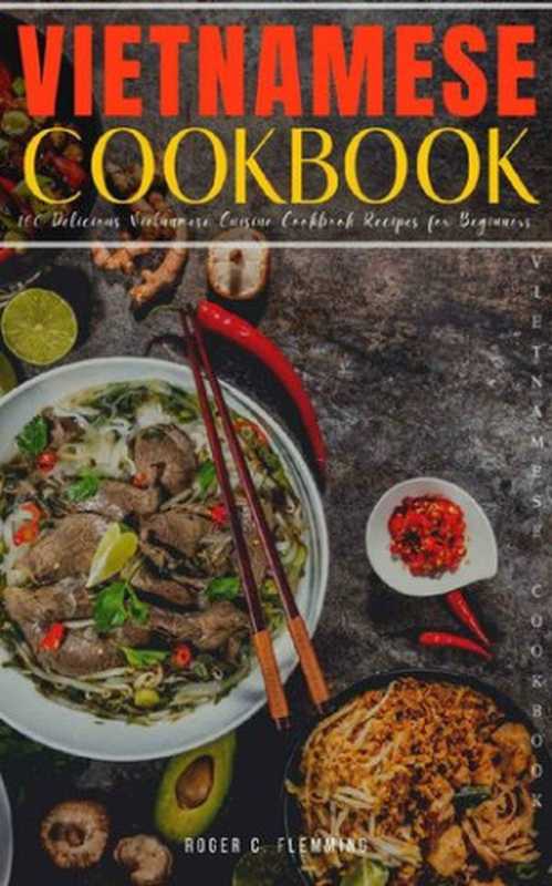 Vietnamese Cookbook： 160 Delicious Quick and Easy Vietnamese Meals Vietnamese Cookbook Recipes for Beginners.（Flemming， Roger C.）（2020）