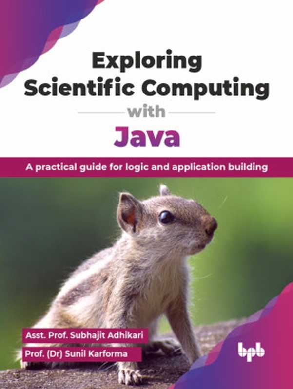 Exploring Scientific Computing with Java： A practical guide for logic and application building（Asst. Prof. Subhajit Adhikari & Prof. (Dr) Sunil Karforma）（BPB Publications 2024）