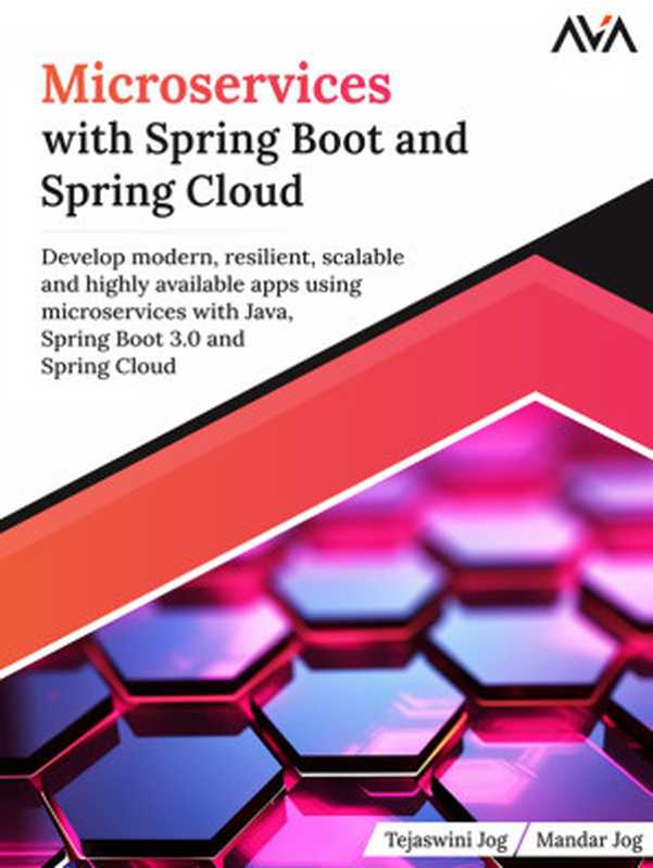 Microservices with Spring Boot and Spring Cloud： Develop modern， resilient， scalable and highly available apps（Tejaswini Jog & Mandar Jog）（Orange Education Pvt Ltd， AVA™ 2023）