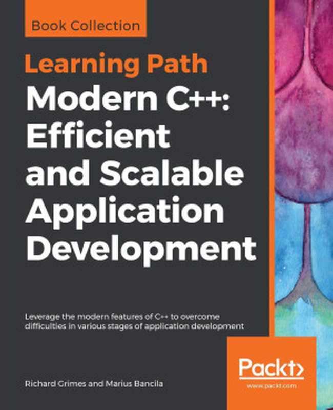 Modern C++： Efficient and Scalable Application Development： Leverage the modern features of C++ to overcome difficulties in various stages of application development（Richard Grimes; Marius Bancila）（Packt Publishing 2018）