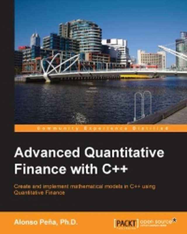 Advanced Quantitative Finance with C++： Create and implement mathematical models in C++ using quantitative finance（Alonso Pena， Ph.D.）（Packt Publishing 2014）