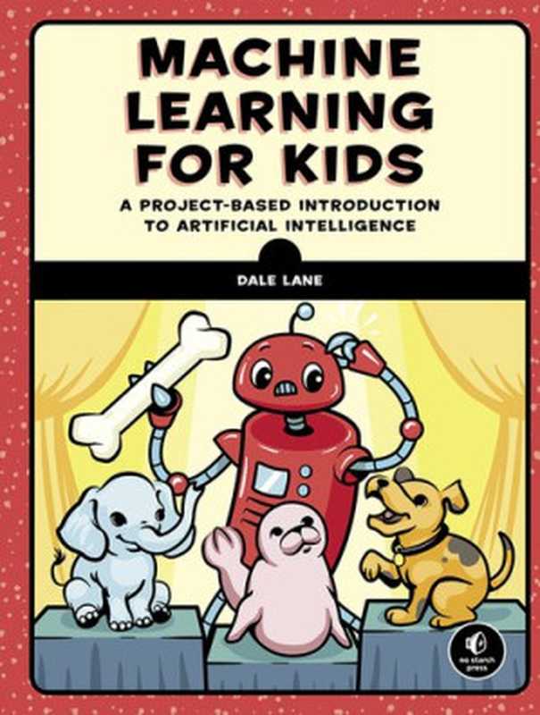 Machine Learning for Kids（Dale Lane）（No Starch Press 2021）