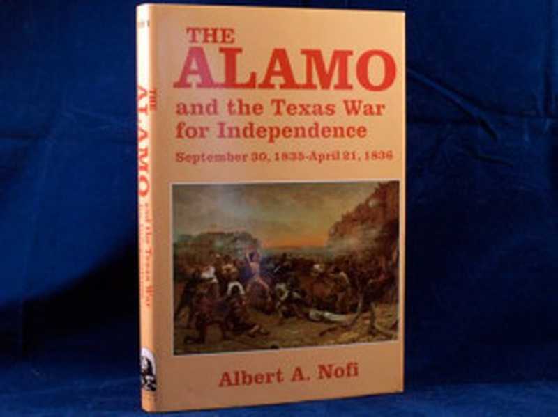 The Alamo and the Texas War of Independence， September 30， 1835 to April 21， 1836： heroes， myths， and history（Albert A. Nofi）（Combined Books 1992）