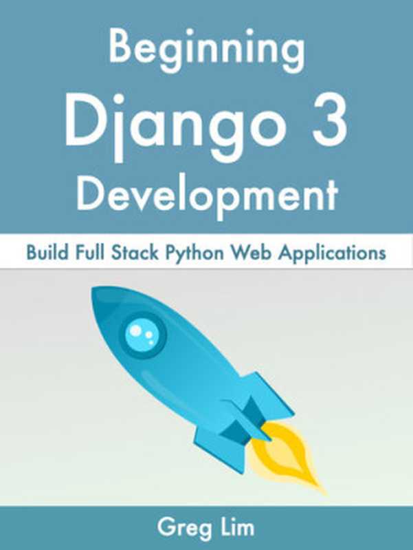 Beginning Django 3： Build Full Stack Python Web Applications（Correa， Daniel; Lim， Greg）（2021）