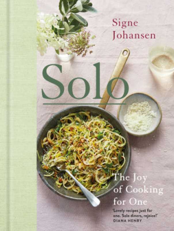 Solo ： The Joy of Cooking for One（Signe Johansen）（Pan Macmillan UK;Bluebird 2018）