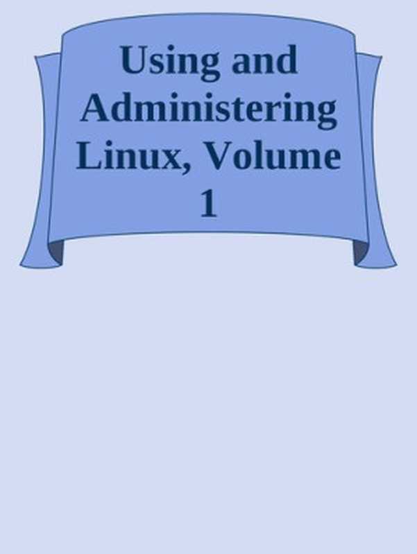 Using and Administering Linux： Volume 1： Zero to SysAdmin： Getting Started， 2nd Edition（David Both）（Apress 2023）