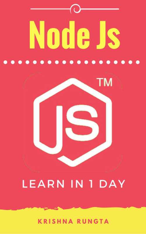 Learn NodeJS in 1 Day： Complete Node JS Guide with Examples（Krishna Rungta）（2016）