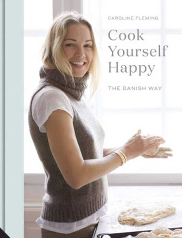 Cook Yourself Happy： The Danish Way（Caroline Fleming）（Jacqui Small LLP 2017）