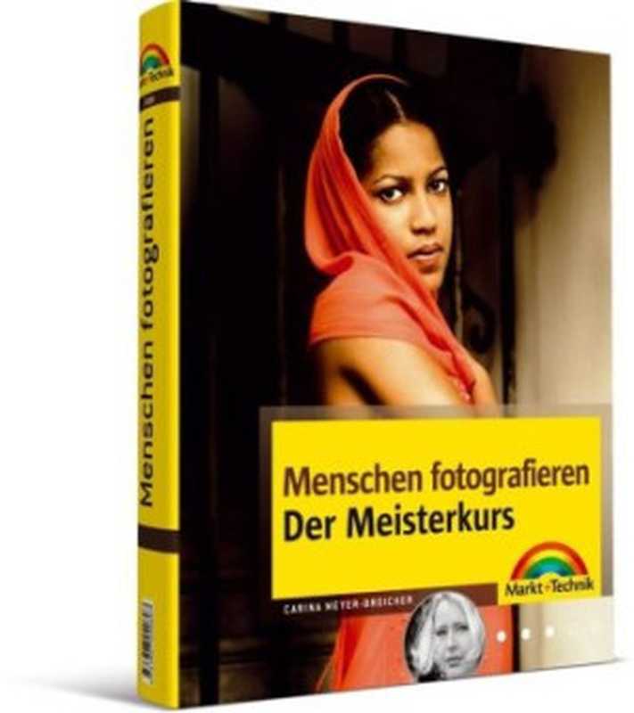 Menschen fotografieren. Der Meisterkurs  mehr sehen  mehr können（Carina Meyer-Broicher）（Markt+Technik 2009）