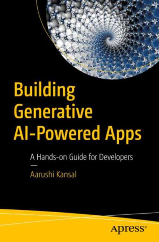 Building Generative AI-Powered Apps： A Hands-on Guide for Developers（Aarushi Kansal）（Apress 2024）