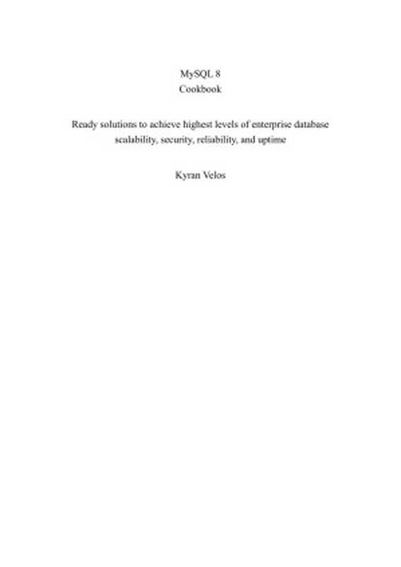 MySQL 8 Cookbook： Ready solutions to achieve highest levels of enterprise database scalability， security， reliability， and uptime（--）（GitforGits 2024）