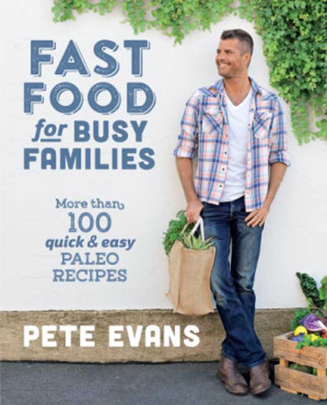 Fast Food for Busy Families： More Than 100 Quick and Easy Paleo Recipes（Pete Evans）（Plum 2015）