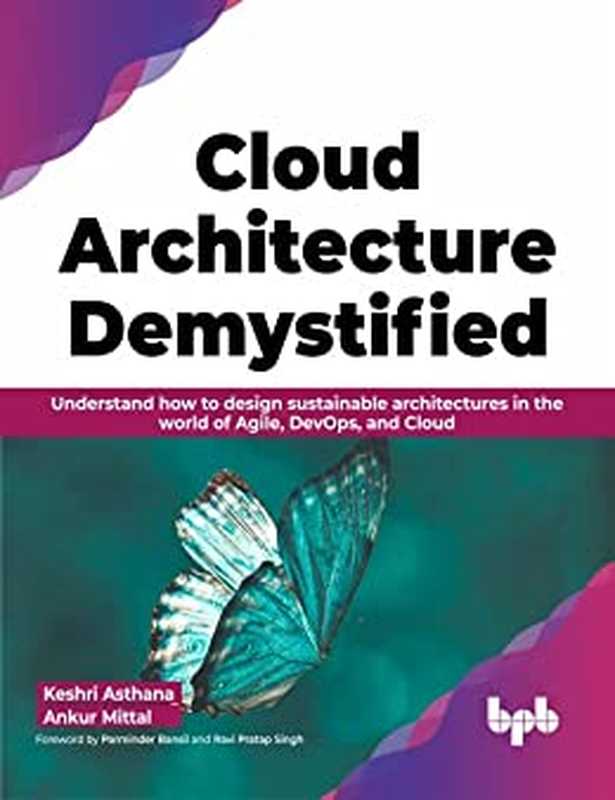 Cloud Architecture Demystified： Understand how to design sustainable architectures in the world of Agile， DevOps， and Cloud（Keshri Asthana， Ankur Mittal）（BPB Publications 2023）