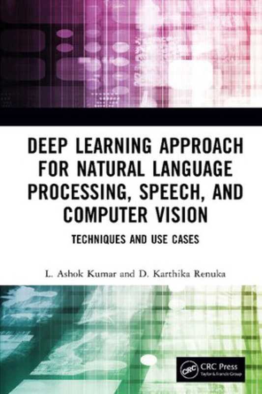 Deep Learning Approach for Natural Language Processing， Speech， and Computer Vision： Techniques and Use Cases（L. Ashok Kumar， D. Karthika Renuka）（CRC Press 2023）