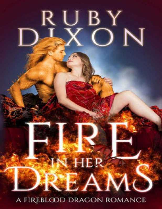 Fire In Her Dreams： A Fireblood Dragon Romance（Ruby Dixon [Dixon， Ruby]）（www.rubydixon.com 2021）