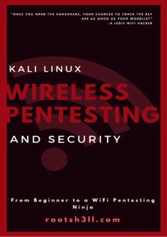 Kali Linux Wireless Pentesting and Security for Beginners（Hardeep Singh）（rootsh3ll.com 2017）