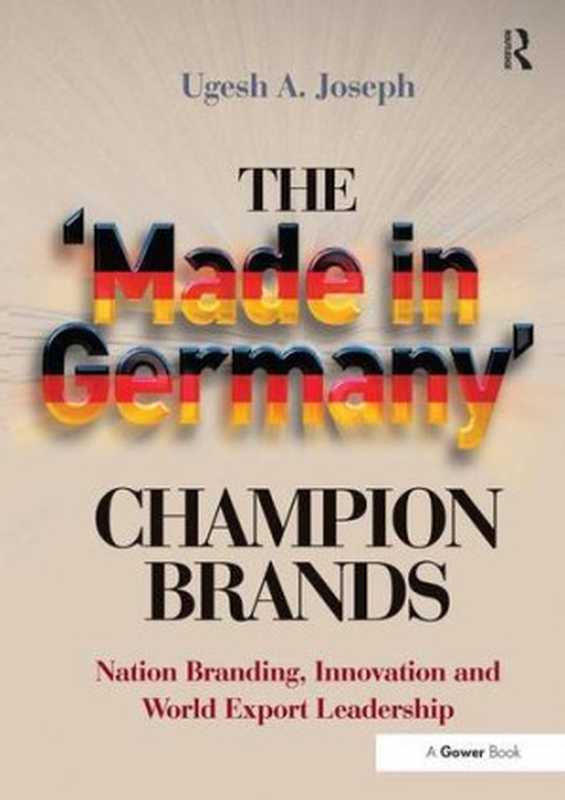 The ’Made in Germany’ Champion Brands： Nation Branding， Innovation and World Export Leadership（Ugesh A. Joseph）（Routledge 2013）