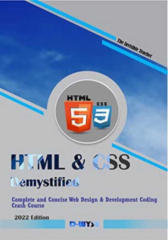 HTML & CSS DEMYSTIFIED： Complete and Concise Web Design & Development Coding Crash Course（D WYSE）（2022）