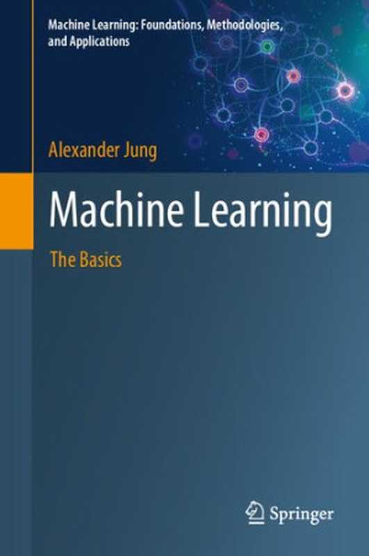 Machine Learning： The Basics (Machine Learning： Foundations， Methodologies， and Applications)（Alexander Jung）（Springer 2022）