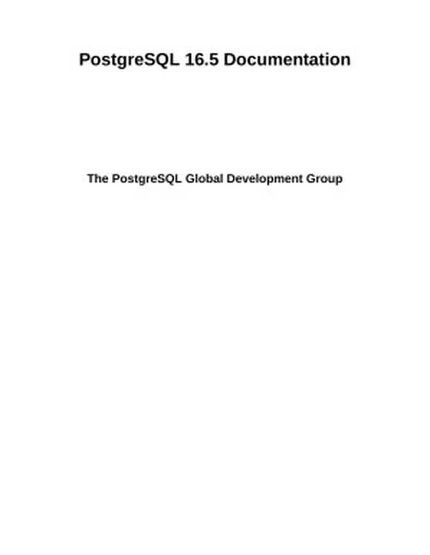 PostgreSQL 16.5 Documentation（The PostgreSQL Global Development Group）（postgresql.org 2024）