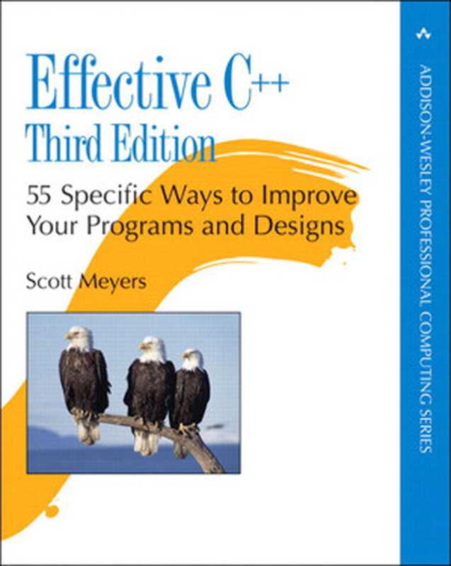 Effective C++： 55 Specific Ways to Improve Your Programs and Designs (Addison-Wesley Professional Computing Series)（Meyers， Scott）（Pearson Education 2005）