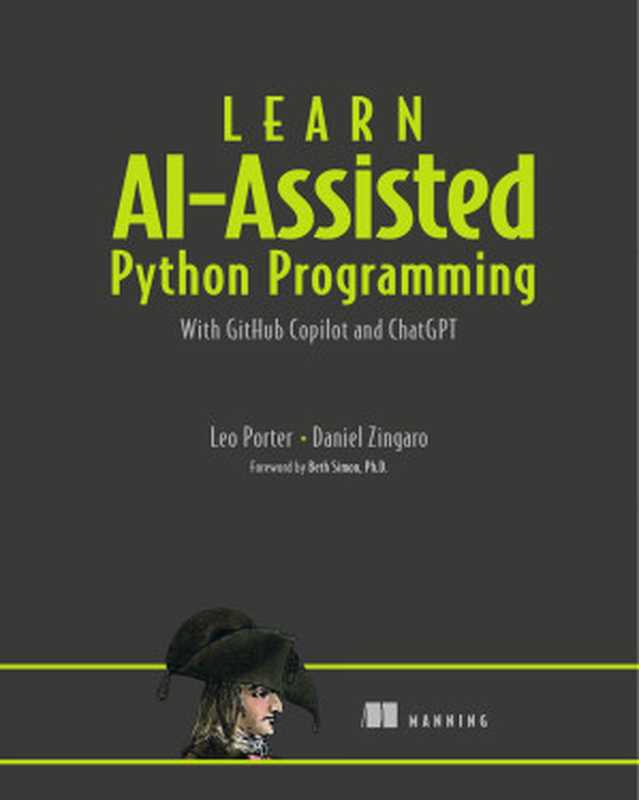 Learn AI-Assisted Python Programming with GitHub Copilot and ChatGPT（Leo Porter， Daniel Zingaro）（Manning Publications 2024）