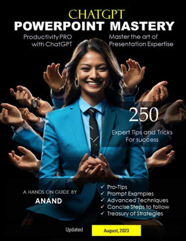 ChatGPT PowerPoint Mastery： 250 Expert Tips and Tricks for Success： Unleash the Power of ChatGPT： Mastering the Art of Expert Presentation   Powerful strategies to learn and Transform（Anand M）（2023）